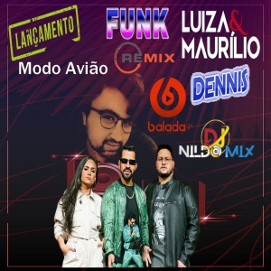 Dennis e Luiza & Maurílio Dj Nildo MIx Modo Avião Funk Remix 2022