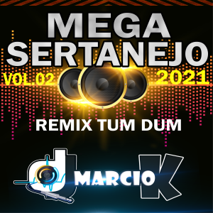 Dj Márcio K - Mega Sertanejo Vol. 02 (Remix Tum Dum 2021)