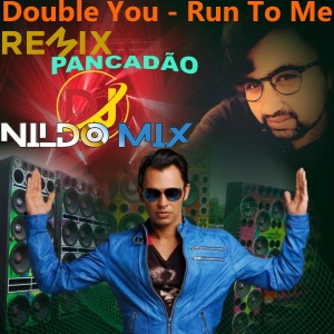 Double You - Run To Me Remix Pancadão Dj Nildo Mix ft Dj Cleber Mixj Nildo Mix ft Dj Cleber Mix