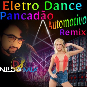 Eletro Dance Pancadão Automotivo 2022 Remix Dj Nildo Mix vol 18
