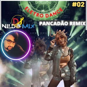 ELETRO DANCE PANCADÃO REMIX DJ NILDO MIX #02