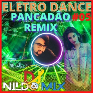 ELETRO DANCE PANCADÃO REMIX DJ NILDO MIX #05