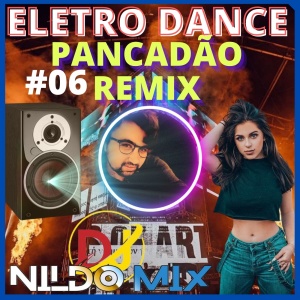 ELETRO DANCE PANCADÃO REMIX DJ NILDO MIX #06