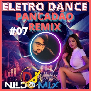 ELETRO DANCE PANCADÃO REMIX DJ NILDO MIX #07