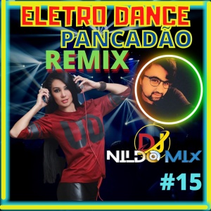 ELETRO DANCE PANCADÃO REMIX DJ NILDO MIX #15