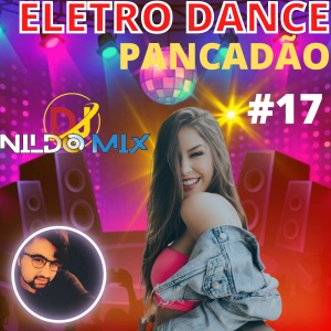 ELETRO DANCE PANCADÃO REMIX DJ NILDO MIX #17