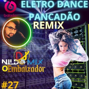 ELETRO DANCE PANCADÃO REMIX DJ NILDO MIX #27