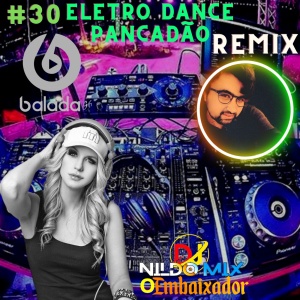 ELETRO DANCE PANCADÃO REMIX DJ NILDO MIX #30