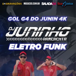 GOL G4 DO JUNIN 4K ELETRO FUNK DJ JUNINHO AREBENTA 2023