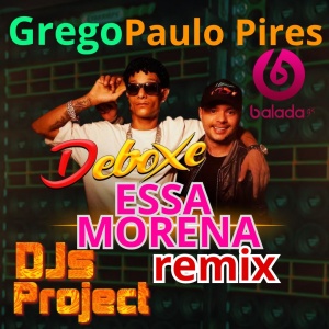 Grego Paulo Pires - Pane no Sistema Mas o problema é que essa morena (DJs Project Remixes DEBOXE)