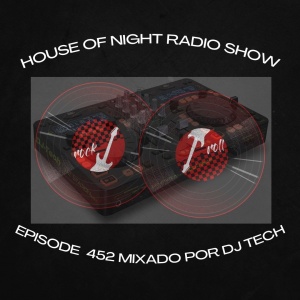 HOUSE OF NIGHT RADIO SHOW EP 452 MIXADO POR DJ TECH