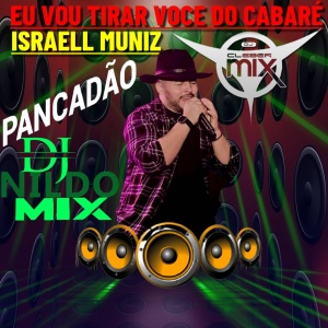 ISRAELL MUNIZ EU VOU TIRAR VOCE DO CABARÉ REMIX PANCADÃO DJ NILDO MIX