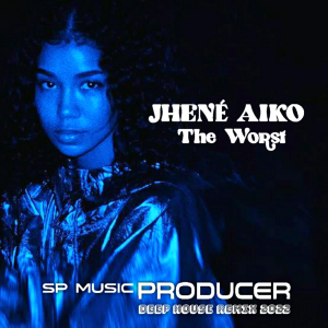 Jhené Aiko - The Worst (SP MUSIC PRODUCER) [DEEP HOUSE REMIX 2022]