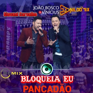 JOÃO BOSCO & VINICIUS BLOQUEIA EU REMIX PANCADÃO STUDIO DJ NILDO MIX
