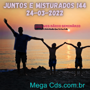 JUNTOS E MISTURADOS 144 24-03-2022
