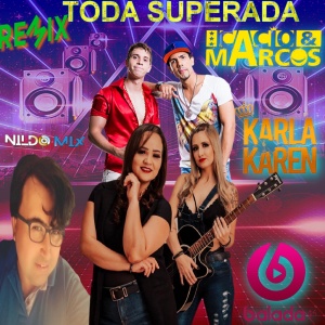 KARLA E KAREN FEAR CACIO E MARCOS FEAT DJ NILDO MIX TODA SUPERADA REMIX