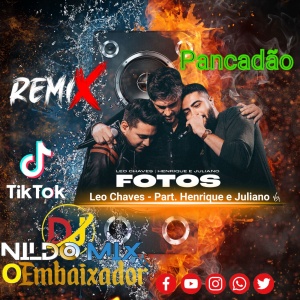 Leo Chaves - FOTOS Part. Henrique e Juliano Remix Pancadão Dj Nildo MIX