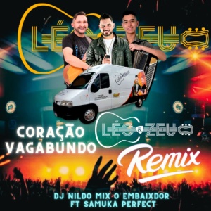 Léo & Zeu  Coração Vagabundo Remix Dj Nildo Mix o Embaixador ft Samuka Perfect