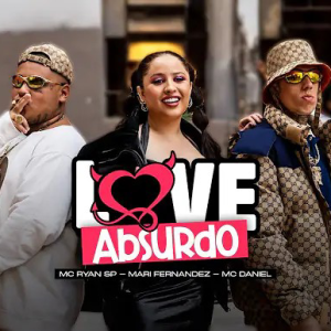 LOVE ABSURDO - Mari Fernandez | MC Ryan SP | MC Daniel