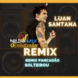 Luan Santana - SOLTEIROU Remix Pancadão Dj Nildo Mix o Embaixador