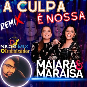 Maiara e Maraisa - A Culpa É Nossa Remix DJ Nildo Mix