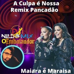 Maiara e Maraisa - A Culpa é Nossa Remix Pancadão Dj Nildo Mix ft Dj Cleber Mix