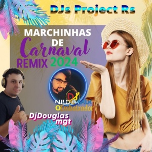 MARCHINHAS REMIX DE CARNAVAL 2024  (DJs Project Rs)