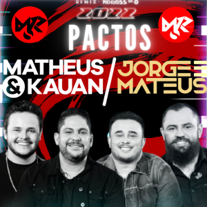 Matheus & Kauan , Jorge & Mateus - Pactos (REMIX-MKHROSS-2K22)