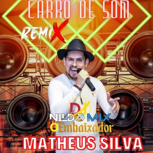 Matheus Silva - Dj Nildo Mix Remix Carro De Som