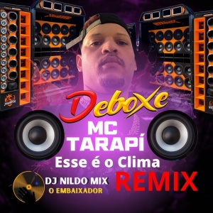 MC Tarapí - Esse é o Clima REMIX DEBOXE Dj Nildo Mix O Embaixador