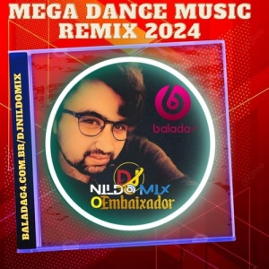 MEGA DANCE Music Remix 2024 (Dj Nildo Mix o Embaixador)