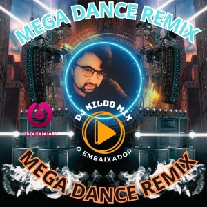 MEGA DANCE REMIX DJ NILDO MIX O EMBAIXADOR #02