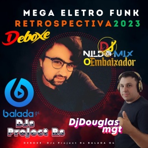 MEGA ELETRO FUNK RETROSPECTIVA 2023 DEBOXE  DJs Project Rs BALADA G4