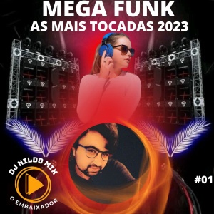MEGA FUNK - AS MAIS TOCADAS 2023 Dj Nildo Mix O Embaixador #01