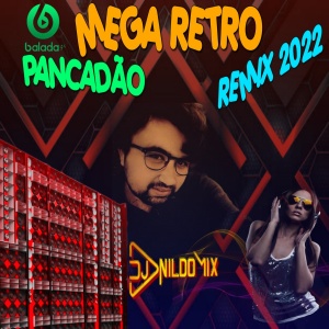 MEGA RETRO PANCADÃO REMIX 2022 DJ NILDO MIX