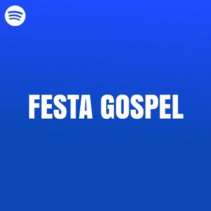 Playlist Festa Gospel 2023 Spotify Atualizado
