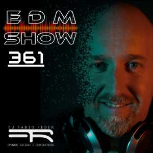 Programa EDM Show 361 - DJ Fabio Reder