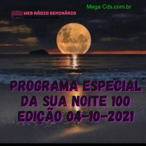 PROGRAMA ESPECIAL DA SUA NOITE-100 EDIÇAO 04-10-2021
