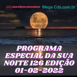 PROGRAMA ESPECIAL DA SUA NOITE-126 EDIÇAO 01-02-2022