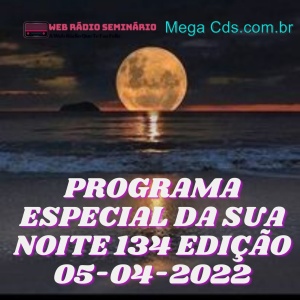 PROGRAMA ESPECIAL DA SUA NOITE-134 EDIÇAO 05-04-2022