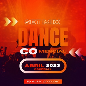 SET MIX DANCE COMERCIAL ABRIL ESPECIAL 2023