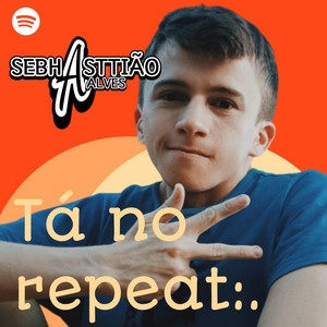 Tá no repeat por Sebhasttião Alves - Spotify Músicas Mais Tocadas Março 2023