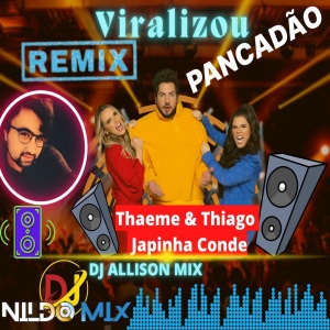 Thaeme & Thiago  Viralizou part.Japinha Conde remix pancadoão Dj Nildo MIX  Dj Alisson Mix