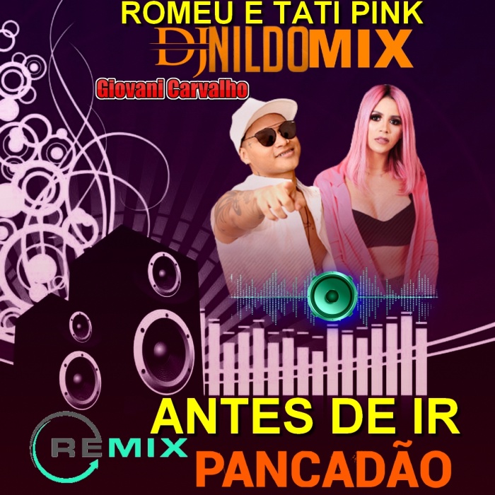 ROMEU E TATI PINK ANTES DE IR REMIX PANCADÃO STUDIO DJ NILDO MIX