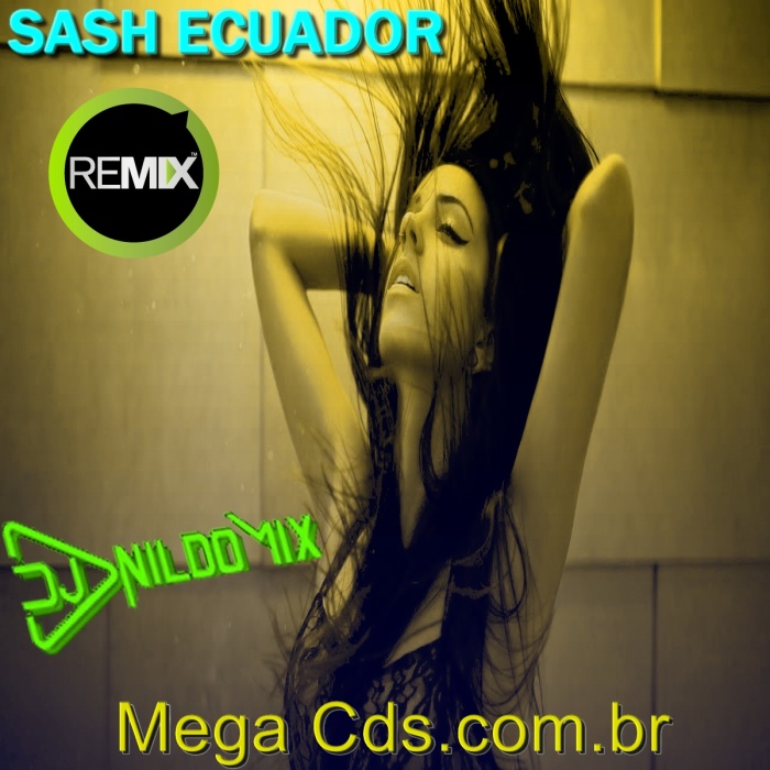 SASH ECUADOR ELETRO DANCE REMIX  2021 DJ NILDO MIX